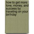 How to Get More Love, Money, and Success by Traveling on Your Birthday