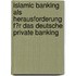 Islamic Banking Als Herausforderung F�R Das Deutsche Private Banking