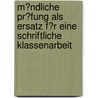 M�Ndliche Pr�Fung Als Ersatz F�R Eine Schriftliche Klassenarbeit by Christine Schaffrath