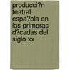 Producci�N Teatral Espa�Ola En Las Primeras D�Cadas Del Siglo Xx door Luciene Soares Do Carmo