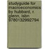Studyguide for Macroeconomics by Hubbard, R. Glenn, Isbn 9780132992794