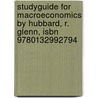 Studyguide for Macroeconomics by Hubbard, R. Glenn, Isbn 9780132992794 by Cram101 Textbook Reviews