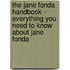 The Jane Fonda Handbook - Everything You Need to Know about Jane Fonda