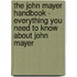 The John Mayer Handbook - Everything You Need to Know About John Mayer