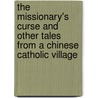 The Missionary's Curse and Other Tales from a Chinese Catholic Village door Henrietta Harrison