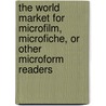 The World Market for Microfilm, Microfiche, Or Other Microform Readers door Icon Group International
