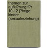 Themen Zur Aufkl�Rung F�R 10-12 J�Hrige Kinder (Sexualerziehung) door Andre Steege