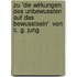 Zu 'Die Wirkungen Des Unbewussten Auf Das Bewusstsein'  Von C. G. Jung