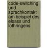 Code-Switching Und Sprachkontakt Am Beispiel Des Elsass Und Lothringens by Horn Brigitte
