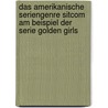 Das Amerikanische Seriengenre Sitcom Am Beispiel Der Serie Golden Girls by Maike Julius