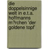 Die Doppelsinnige Welt in E.T.A. Hoffmanns M�Rchen 'Der Goldene Topf' by Hanna Cieslak
