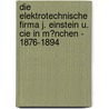 Die Elektrotechnische Firma J. Einstein U. Cie in M�Nchen - 1876-1894 by Nicolaus Hettler