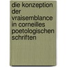 Die Konzeption Der Vraisemblance in Corneilles Poetologischen Schriften door Miriam Schoenenberg-Ceapraz