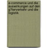E-Commerce Und Die Auswirkungen Auf Den G�Terverkehr Und Die Logistik by Heiko von der Gracht