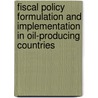 Fiscal Policy Formulation and Implementation in Oil-Producing Countries door Jeffrey M. Davis