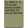 Fun-Filled 5- to 10-Minute Social Studies Activities for Young Learners door Deborah Diffily