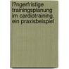 L�Ngerfristige Trainingsplanung Im Cardiotraining. Ein Praxisbeispiel by Thomas Chrobok