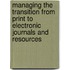 Managing the Transition from Print to Electronic Journals and Resources