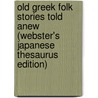 Old Greek Folk Stories Told Anew (Webster's Japanese Thesaurus Edition) door Icon Group International