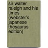 Sir Walter Raleigh and His Times (Webster's Japanese Thesaurus Edition) door Icon Group International