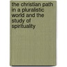 The Christian Path in a Pluralistic World and the Study of Spirituality by Diana L. Villegas