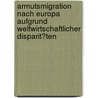 Armutsmigration Nach Europa Aufgrund Weltwirtschaftlicher Disparit�Ten by Roland Stahl