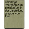 Chlodwigs �Bergang Zum Christentum in Der Darstellung Gregors Von Tour door Ingo Schultz