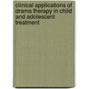 Clinical Applications of Drama Therapy in Child and Adolescent Treatment door Anna Marie Weber