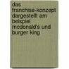 Das Franchise-Konzept Dargestellt Am Beispiel Mcdonald's Und Burger King door Wolfgang Volk