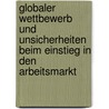 Globaler Wettbewerb Und Unsicherheiten Beim Einstieg in Den Arbeitsmarkt by Tim Bischoff