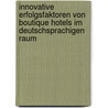 Innovative Erfolgsfaktoren Von Boutique Hotels Im Deutschsprachigen Raum door Christian Brandstatter