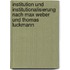 Institution Und Institutionalisierung Nach Max Weber Und Thomas Luckmann