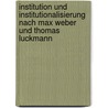 Institution Und Institutionalisierung Nach Max Weber Und Thomas Luckmann door Daniel Hans