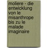 Moliere - Die Entwicklung Von Le Misanthrope Bis Zu Le Malade Imaginaire door Juliane Grimm