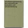 Schulleistungsmessung Als Instrument Der Evaluation Und Schulentwicklung by Hanno Frey