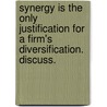 Synergy Is the Only Justification for a Firm's Diversification. Discuss. door R�diger Wolf