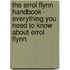 The Errol Flynn Handbook - Everything You Need to Know about Errol Flynn