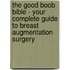 The Good Boob Bible - Your Complete Guide to Breast Augmentation Surgery