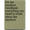 The Lea Seydoux Handbook - Everything You Need to Know about Lea Seydoux door Emily Smith