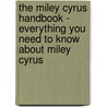 The Miley Cyrus Handbook - Everything You Need to Know About Miley Cyrus door Mattie Mcgrew