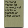 The World Market for Non-Electrical Articles of Graphite Or Other Carbon door Icon Group International