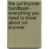 The Yul Brynner Handbook - Everything You Need to Know about Yul Brynner by Emily Smith
