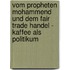Vom Propheten Mohammend Und Dem Fair Trade Handel - Kaffee Als Politikum