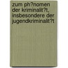 Zum Ph�Nomen Der Kriminalit�T, Insbesondere Der Jugendkriminalit�T door Axel Hodapp