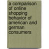 A Comparison of Online Shopping Behavior of American and German Consumers door Silke K�hn