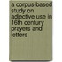 A Corpus-Based Study on Adjective Use in 16th Century Prayers and Letters