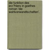 Die Funktion Des Erz�Hlers in Goethes Roman 'Die Wahlverwandtschaften'. by Andrea Geiss