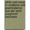 Ethik Und Moral in Moderne Und Postmoderne Aus Der Sicht Zuygmunt Baumans door Sophie Schneider