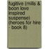 Fugitive (Mills & Boon Love Inspired Suspense) (Heroes for Hire - Book 8)
