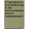 K�Rpersprache. Ihre Bedeutung in Der Kommunikation Und Im Medienbereich by Kerstin Dahnert